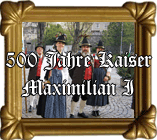 500 Jahre Kaiser Maximilian I am 30.03.2008